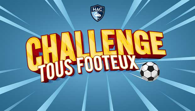 Challenge Tous Footeux, donne le coup d’envoi du match : HAC – Metz !